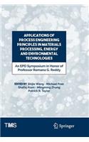 Applications of Process Engineering Principles in Materials Processing, Energy and Environmental Technologies