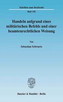 Handeln Aufgrund Eines Militarischen Befehls Und Einer Beamtenrechtlichen Weisung