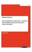 Europäische Sozialmodell - politische Zielvorstellung oder rein normatives, ideelles Konzept?