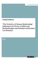 The Evolution of Human Mindreading. Diskussion der Theory of Mind und Beobachtungen zum Verhalten und Denken von Primaten