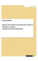 Reform der Krankenversicherung - Adverse Selektion auf dem Krankenversicherungsmarkt: (German)