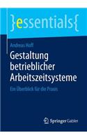 Gestaltung Betrieblicher Arbeitszeitsysteme: Ein Überblick Für Die Praxis(Essentials)