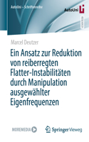 Ansatz Zur Reduktion Von Reiberregten Flatter-Instabilitäten Durch Manipulation Ausgewählter Eigenfrequenzen