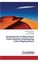 Amiodarone In Rheumatic Valve Disease Undergoing Valve Replacement