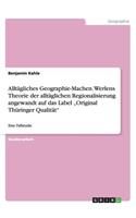 Alltägliches Geographie-Machen. Werlens Theorie der alltäglichen Regionalisierung angewandt auf das Label "Original Thüringer Qualität: Eine Fallstudie