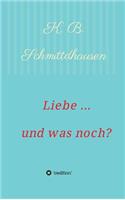 Liebe ... und was noch?