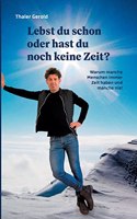 Lebst du schon oder hast du noch keine Zeit?