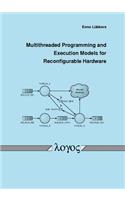 Multithreaded Programming and Execution Models for Reconfigurable Hardware