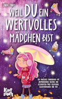 Weil Du ein wertvolles Madchen bist: Ein magisches Kinderbuch mit inspirierenden Bildern und Geschichten uber Selbstliebe, Selbstvertrauen und Mut