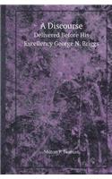A Discourse Delivered Before His Excellency George N. Briggs