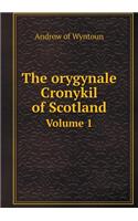 The Orygynale Cronykil of Scotland Volume 1