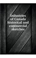 Industries of Canada Historical and Commercial Sketches