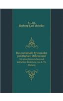 Das Nationale System Der Politischen Oekonomie Mit Einer Historischen Und Kritischen Einleitung Von K. Th. Eheberg