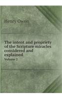 The Intent and Propriety of the Scripture Miracles Considered and Explained Volume 2