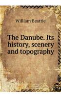 The Danube. Its history, scenery and topography: (English)