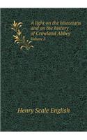 A light on the historians and on the history of Crowland Abbey Volume 3: (English)