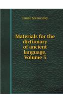 Materials for the dictionary of ancient language. Volume 3