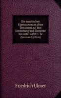 Die semitischen Eigennamen im alten Testament auf ihre Entstehung und Elemente hin untersucht: I. Te (German Edition)