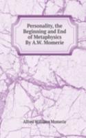 Personality, the Beginning and End of Metaphysics By A.W. Momerie.