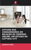 Atitude DOS Consumidores Em Relação Às Compras Online