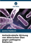 Antimikrobielle Wirkung von ätherischen Ölen gegen pathogene Bakterien