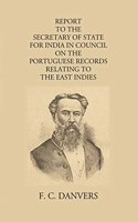 Report to the Secretary of State for India on Portuguese Records Relating to the East Indies [Hardcover] F.C. Danvers