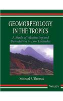 GEOMORPHOLOGY IN THE TROPICS: A STUDY OF WEATHERING AND DENUATION IN LOW LATITUDES