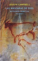 Las Mascaras de Dios: Mitologia Primitiva. Vol. I