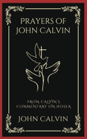 Prayers of John Calvin: From Calvin’s Commentary on Hosea