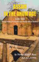 ASSAM IN THE AHOM AGE : 1228-1826 : Being Politico-Economic and Socio-Cultural Studies.