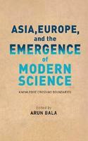Asia, Europe, and the Emergence of Modern Science: Knowledge Crossing Boundaries