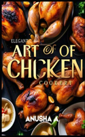 Elegent Art of Chicken Cookery: 50 Amazing Chicken Cookbook