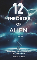 12 Theories of Alien Life