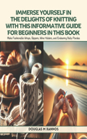 Immerse Yourself in the Delights of Knitting with this Informative Guide for Beginners in this Book