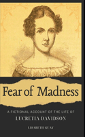 Fear of Madness: A Fictional Account of the Life of Lucretia Davidson