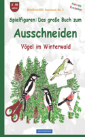 Spielfiguren - Das große Buch zum Ausschneiden: BROCKHAUSEN Vögel im Winterwald. BROCKHAUSEN Bastelbuch Band 1. Kleinste Entdecker. 4 - 99 Jahre.