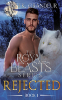 Rejected: The Royal Beasts Series - Book 1