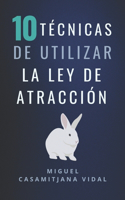 10 técnicas de utilizar la Ley de Atracción