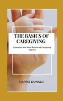 The Basics Of Caregiving: Essentials And More Advanced Caregiving Options