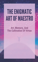 The Enigmatic Art Of Maestro