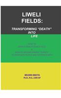 Liweli Fields: Transforming "Death" into Life(1 Liweli Fields)