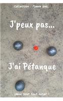 J'peux pas... J'ai Pétanque