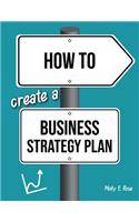 How To Create A Business Strategy Plan