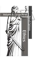 Ethics: Volume 6: Large Print