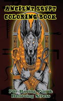 Ancient Egypt Coloring Book for having fun & relieving stress: Ancient Egyptian Egypt Stress Relieve Adult Coloring Book to relieve Stress and Have Fun with Egyptian Symbols, Gods, Hieroglyphics, Pharaohs and Ma