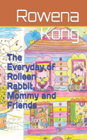 The Everyday of Rolleen Rabbit, Mommy and Friends