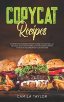 Copycat Recipes: A Step-by-Step Cookbook for Make More than 200 Popular, Delicious, Quick and Easy Meals of Famous Restaurants to Taste in the Comfort of Your Own Ho