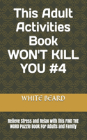 This Adult Activities Book WON'T KILL YOU #4