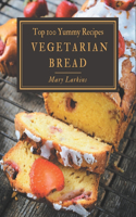 Top 100 Yummy Vegetarian Bread Recipes