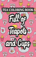 Tea Coloring Book Full Of Teapots And Cups